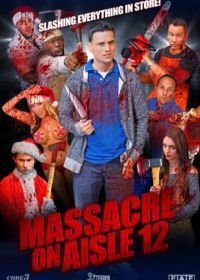 Резня на проходе 12 (2016) Massacre on Aisle 12