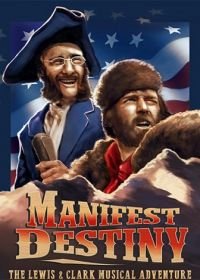 Предназначение: Музыкальное приключение Льюиса и Кларка (2016) Manifest Destiny: The Lewis & Clark Musical Adventure