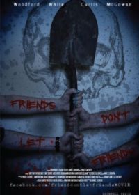 Друзья не оставляют друзей (2017) Friends Don't Let Friends