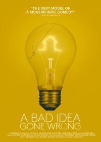 Всё пошло не так (2017) A Bad Idea Gone Wrong