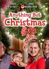 Ничто, кроме Рождества (2012) Anything But Christmas