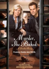 Она испекла убийство: Смертельный рецепт (2016) Murder, She Baked: A Deadly Recipe