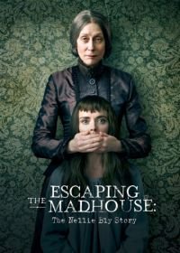 Побег из сумасшедшего дома: История Нелли Блай (2019) Escaping the Madhouse: The Nellie Bly Story