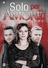 Только ради любви (2015) Solo per amore