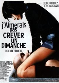 Я бы не хотел умереть в воскресенье (1998) J'aimerais pas crever un dimanche