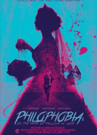 Филофобия: Страх влюблённости (2019) Philophobia: or the Fear of Falling in Love