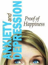 Тревожность и депрессия: как обрести счастье (2019) Anxiety and Depression: Proof of Happiness