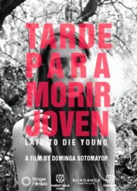 Слишком поздно умирать молодым (2018) Tarde Para Morir Joven