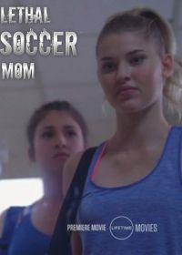 На лавке запасных / Футбольня месть: убойная мамаша (2018) A Deadly Vendetta / Sidelined / Lethal Soccer Mom