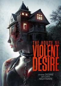 Дом жестоких страстей (2018) The House of Violent Desire