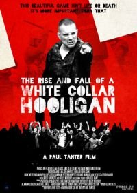 Хулиган с белым воротничком (2012) The Rise & Fall of a White Collar Hooligan