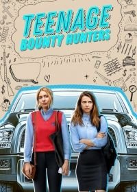 Молодые охотницы за головами (2020) Teenage Bounty Hunters