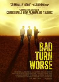 Мы должны выбраться из этого места (2013) Bad Turn Worse