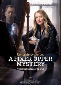 Реальное доказательство: Тайна лежит на поверхности (2017) Concrete Evidence: A Fixer Upper Mystery