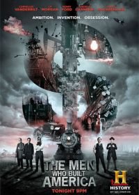 Люди, построившие Америку (2012) The Men Who Built America