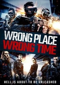 Не в том месте, не в то время (2021) Wrong Place, Wrong Time