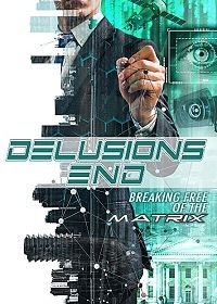 Конец иллюзий: сбой в матрице (2021) Delusions End: Breaking Free of the Matrix