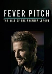 Накал страстей! Возвышение премьер-лиги (2021) Fever Pitch! The Rise of the Premier League