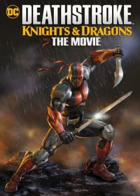 Детстроук: Рыцари и Драконы - Фильм (2020) Deathstroke Knights & Dragons: The Movie