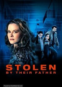 В плену у родного отца (2022) Stolen by Their Father / Stolen Hearts: The Lizbeth Meredith Story