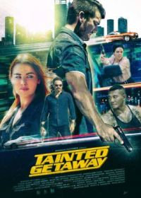 Неудавшийся побег (2019) Tainted Getaway